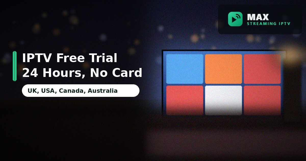 IPTV Free Trial: How to Test IPTV for 24 Hours in the UK, USA, Canada and Australia