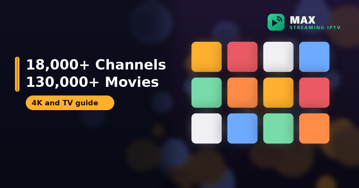 Max Streaming IPTV channel library with 18,000+ channels and 130,000+ movies and series