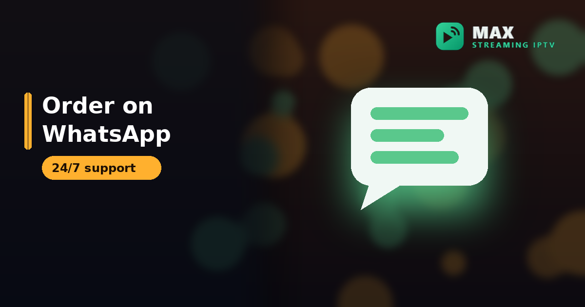 Order Max Streaming IPTV on WhatsApp with 24/7 support