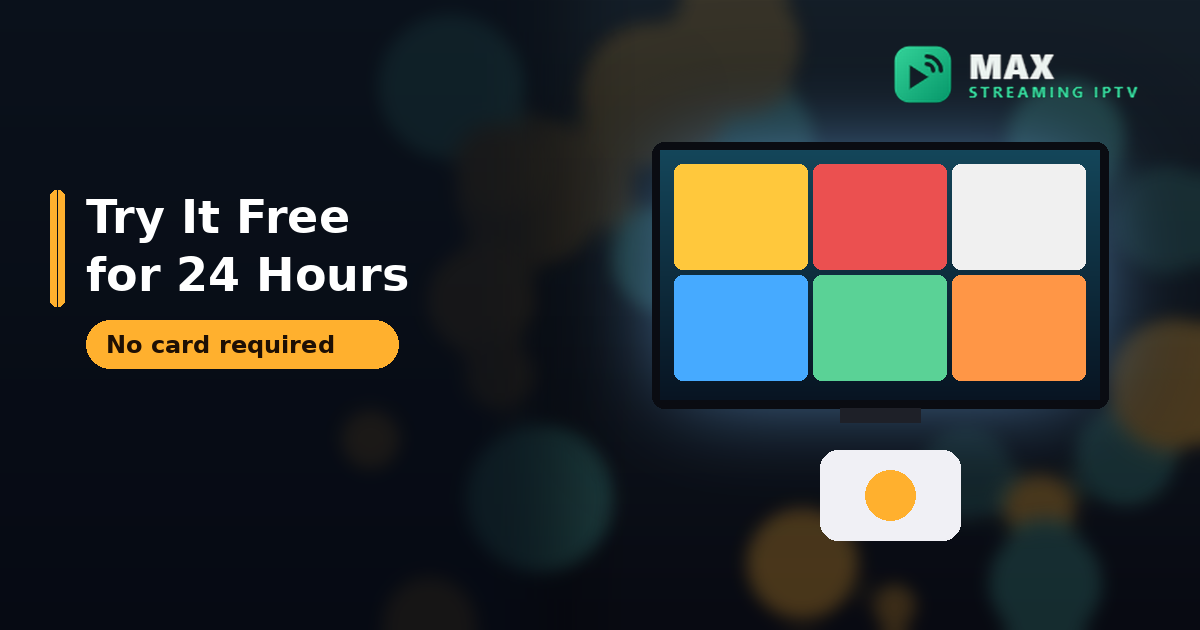 Free 24-hour IPTV free trial from Max Streaming IPTV with no card required